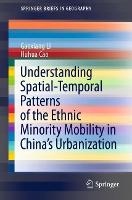 Book Cover for Understanding Spatial-Temporal Patterns of the Ethnic Minority Mobility in China’s Urbanization by Gaoxiang Li, Huhua Cao