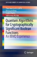 Book Cover for Quantum Algorithms for Cryptographically Significant Boolean Functions by Tharrmashastha SAPV, Debajyoti Bera, Arpita Maitra, Subhamoy Maitra