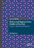 Book Cover for History and Regional Area Studies of Hachioji by Tai Wei Lim