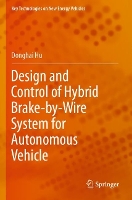 Book Cover for Design and Control of Hybrid Brake-by-Wire System for Autonomous Vehicle by Donghai Hu