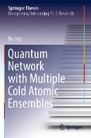 Book Cover for Quantum Network with Multiple Cold Atomic Ensembles by Bo Jing