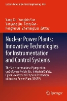 Book Cover for Nuclear Power Plants: Innovative Technologies for Instrumentation and Control Systems The Sixth International Symposium on Software Reliability, Industrial Safety, Cyber Security and Physical Protecti by Yang Xu