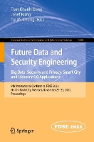 Book Cover for Future Data and Security Engineering. Big Data, Security and Privacy, Smart City and Industry 4.0 Applications 9th International Conference, FDSE 2022, Ho Chi Minh City, Vietnam, November 23–25, 2022, by Tran Khanh Dang