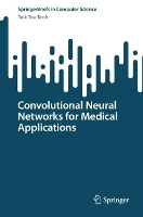 Book Cover for Convolutional Neural Networks for Medical Applications by Teik Toe Teoh