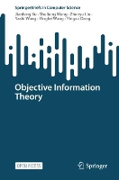 Book Cover for Objective Information Theory by Jianfeng Xu, Shuliang Wang, Zhenyu Liu, Yashi Wang