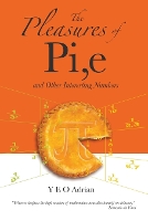 Book Cover for Pleasures Of Pi, E And Other Interesting Numbers, The by Adrian Ning Hong (M.a., Ph.d., Cambridge Univ; Honorary Fellow, Christ's College, Cambridge Univ, Uk) Yeo