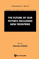 Book Cover for Future Of Our Physics Including New Frontiers, The: Proceedings Of The 53rd Course Of The International School Of Subnuclear Physics by Antonino (European Physical Society, Geneva, Switzerland) Zichichi