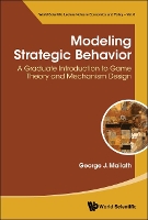 Book Cover for Modeling Strategic Behavior: A Graduate Introduction To Game Theory And Mechanism Design by George J Univ Of Pennsylvania, Usa  Australian National Univ, Australia Mailath