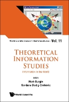 Book Cover for Theoretical Information Studies: Information In The World by Mark (Univ Of California, Los Angeles, Usa) Burgin