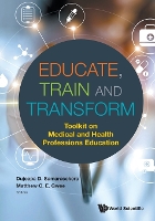 Book Cover for Educate, Train And Transform: Toolkit On Medical And Health Professions Education by Dujeepa D (Nus, S'pore) Samarasekera