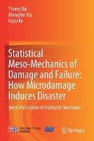 Book Cover for Statistical Meso-Mechanics of Damage and Failure: How Microdamage Induces Disaster by Yilong Bai, Mengfen Xia, Fujiu Ke