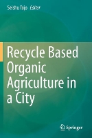 Book Cover for Recycle Based Organic Agriculture in a City by Seishu Tojo