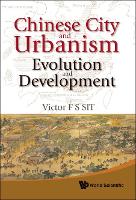 Book Cover for Chinese City And Urbanism: Evolution And Development by Victor F S (Formerly Hong Kong Baptist Univ & Univ Of Hong Kong, Hong Kong) Sit