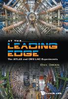 Book Cover for At The Leading Edge: The Atlas And Cms Lhc Experiments by Daniel (Fermi Nat'l Accelerator Lab, Usa) Green