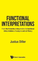 Book Cover for Functional Interpretations: From The Dialectica Interpretation To Functional Interpretations Of Analysis And Set Theory by Justus (Univ Of Munster, Germany) Diller