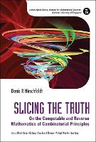 Book Cover for Slicing The Truth: On The Computable And Reverse Mathematics Of Combinatorial Principles by Denis R (The Univ Of Chicago, Usa) Hirschfeldt