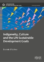 Book Cover for Indigeneity, Culture and the UN Sustainable Development Goals by Dominic O’Sullivan