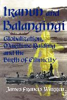 Book Cover for Iranun and Balangingi: Globalisation, Maritime Raiding and the Birth of Ethnicity by James F. Warren