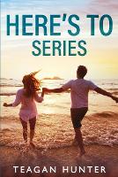 Book Cover for Here's To Series by Teagan Hunter