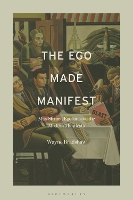 Book Cover for The Ego Made Manifest by Dr Wayne Research Associate, James Cook University, Australia, Bradshaw