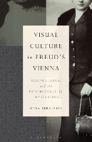 Book Cover for Visual Culture in Freud's Vienna by Professor Emerita Mary Independent Scholar Bergstein