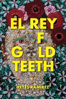 Book Cover for El Rey of Gold Teeth by Reyes Ramirez