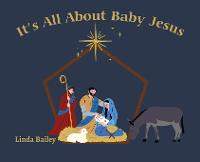 Book Cover for It's All About Baby Jesus by Linda K Bailey