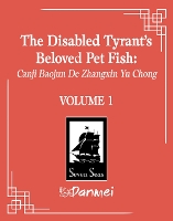 Book Cover for The Disabled Tyrant's Beloved Pet Fish: Canji Baojun De Zhangxin Yu Chong (Novel) Vol. 1 by Xue Shan Fei Hu, Changle, Kura