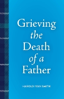 Book Cover for Grieving the Death of a Father by Harold Ivan Smith