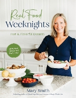 Book Cover for Real Food Weeknights by Mary Smith