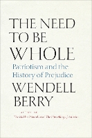 Book Cover for The Need to Be Whole by Wendell Berry