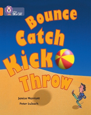 Bounce, Kick, Catch, Throw