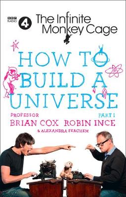 How to Build a Universe An Infinite Monkey Cage Adventure