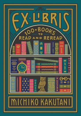 Ex Libris: 100+ Books to Read and Reread