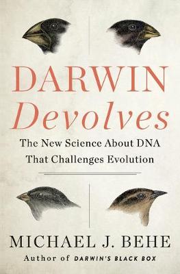 Darwin Devolves: The New Science About DNA That Challenges Evolution