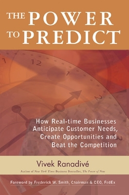 The Power to Predict: How Real Time Businesses Anticipate Customer Needs, Create Opportunities, and Beat the Competition