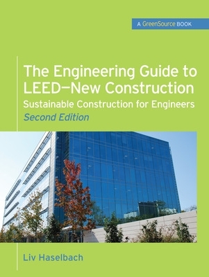 The Engineering Guide to LEED-New Construction: Sustainable Construction for Engineers (GreenSource)