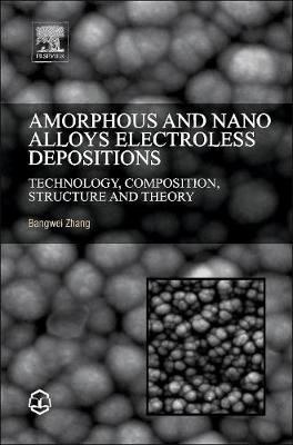 Amorphous and Nano Alloys Electroless Depositions