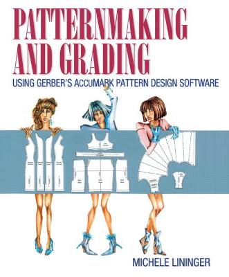 Patternmaking and Grading Using Gerber's AccuMark Pattern Design Software