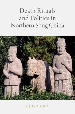 Death Rituals and Politics in Northern Song China