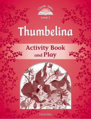 Classic Tales Second Edition: Level 2: Thumbelina Activity Book & Play