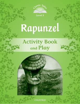 Classic Tales Second Edition: Level 3: Rapunzel Activity Book and Play