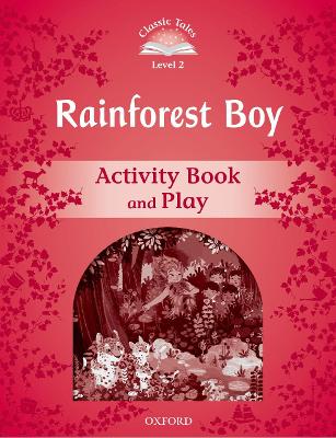 Classic Tales Second Edition: Level 2: Rainforest Boy Activity Book & Play