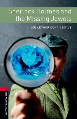 Oxford Bookworms Library: Level 3: Sherlock Holmes and the Missing Jewels