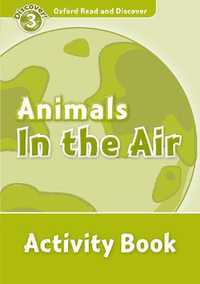 Oxford Read and Discover: Level 3: Animals in the Air Activity Book