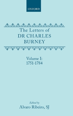 The Letters of Dr Charles Burney: Volume I: 1751-1784