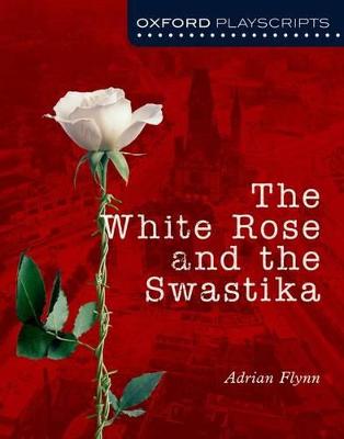 Oxford Playscripts: The White Rose and the Swastika