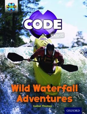 Project X CODE Extra: Orange Book Band, Oxford Level 6: Fiendish Falls: Wild Waterfall Adventures