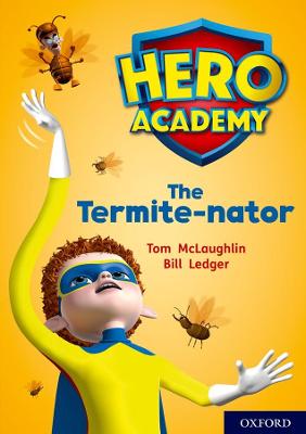 Hero Academy: Oxford Level 12, Lime+ Book Band: The Termite-nator