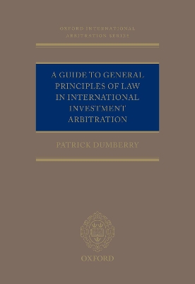 A Guide to General Principles of Law in International Investment Arbitration